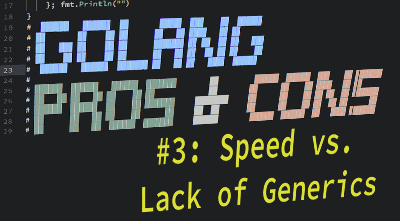 golang-pros-cons-devops-part-3-speed-lack-generics